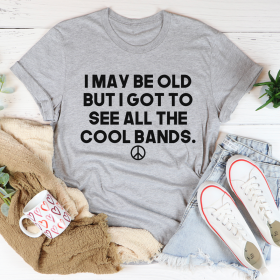 I May Be Old But I Got To See All The Cool Bands T-Shirt (Color: Athletic Heather)